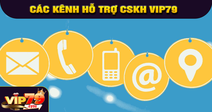 Các kênh hỗ trợ CSKH VIP79