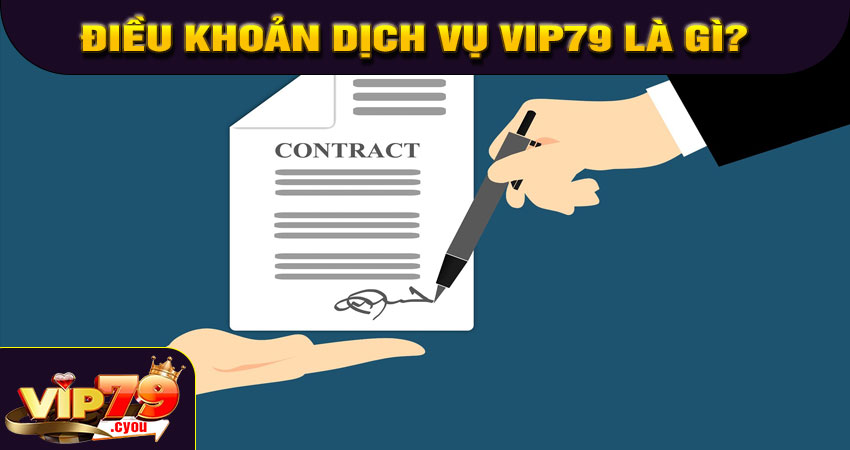 Điều khoản dịch vụ VIP79 là gì?