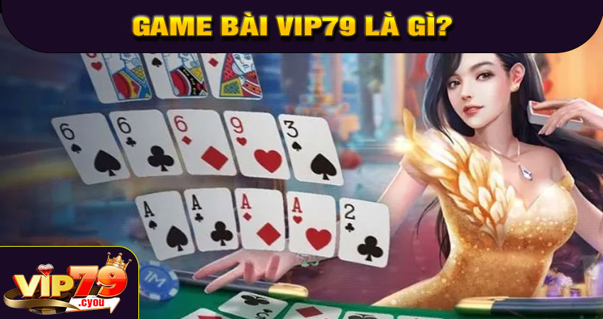 Game bài VIP79 là gì?