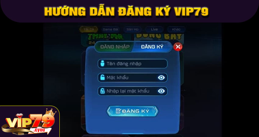 Hướng dẫn đăng ký VIP79 chi tiết từng bước
