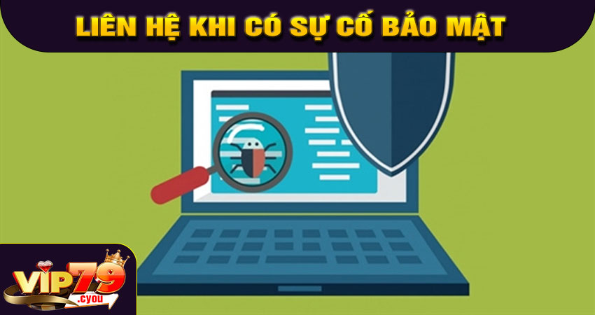 Liên hệ khi có sự cố bảo mật