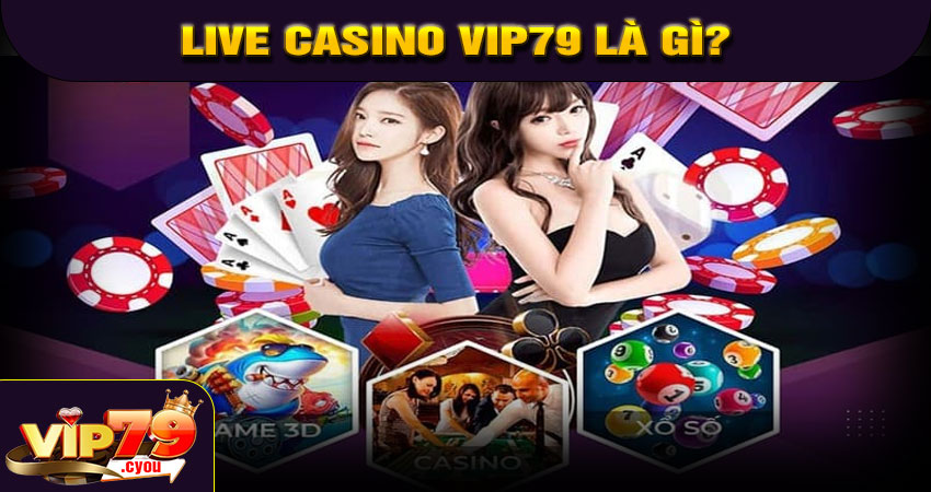 Live Casino VIP79 là gì?