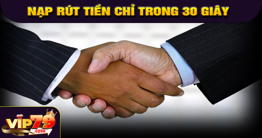 Giao dịch nhanh chóng – Nạp rút tiền chỉ trong 30 giây