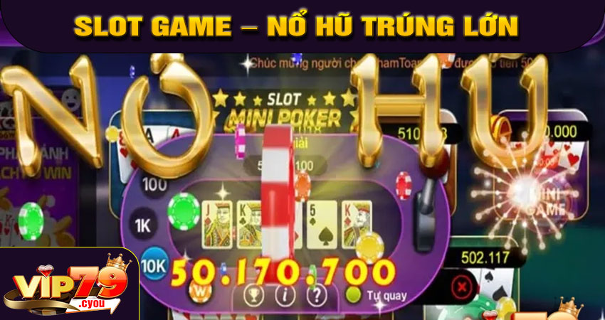 Slot game – Nổ hũ trúng lớn