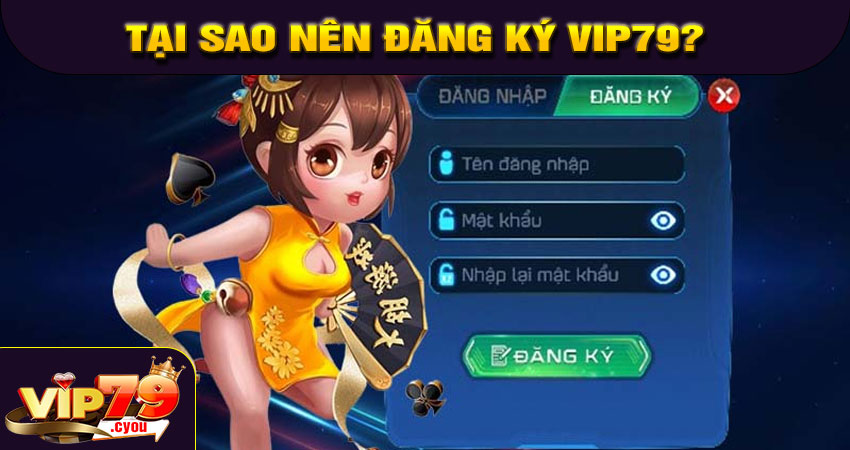 Tại sao nên đăng ký VIP79?