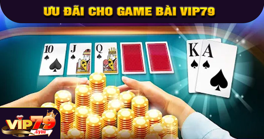 Ưu đãi dành riêng cho game bài VIP79