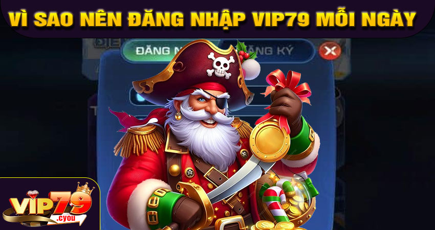 Vì sao nên đăng nhập VIP79 mỗi ngày?
