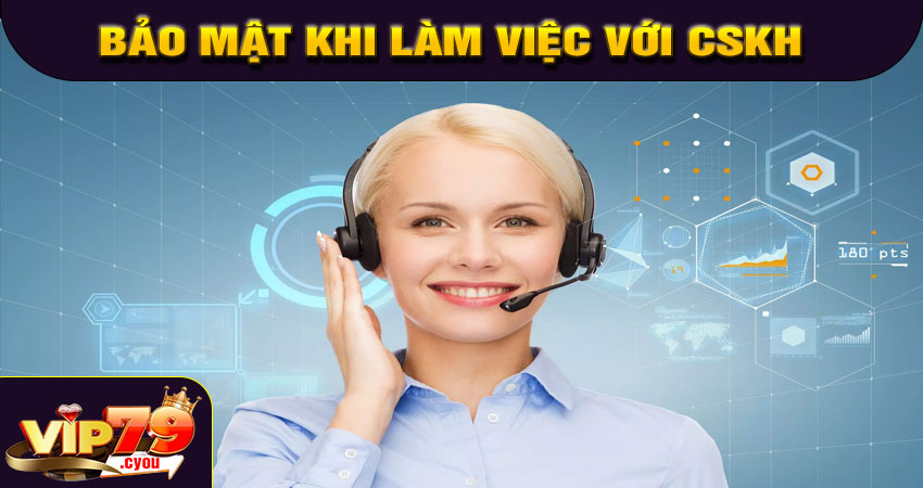 Chính sách bảo mật khi làm việc với CSKH
