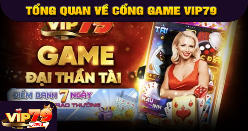 Giới thiệu tổng quan về cổng game VIP79